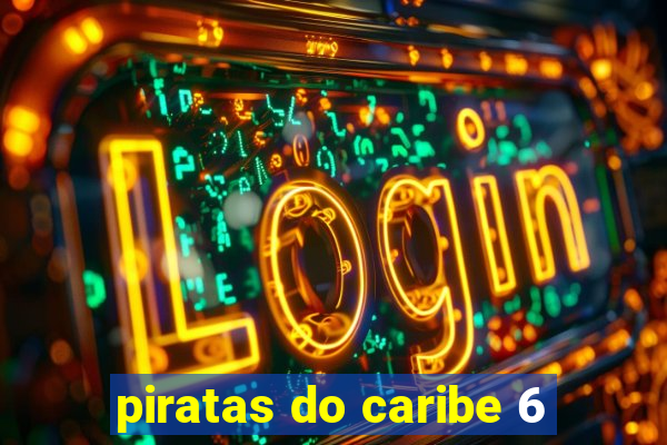 piratas do caribe 6